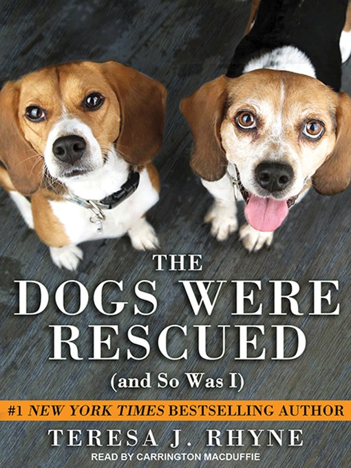Title details for The Dogs Were Rescued (And So Was I) by Teresa J. Rhyne - Available